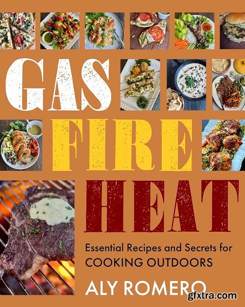 Gas Fire Heat: Essential Recipes and Secrets for Cooking Outdoors