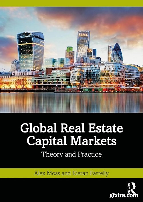 Global Real Estate Capital Markets: Theory and Practice