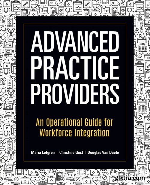 Advanced Practice Providers: An Operational Guide for Workforce Integration