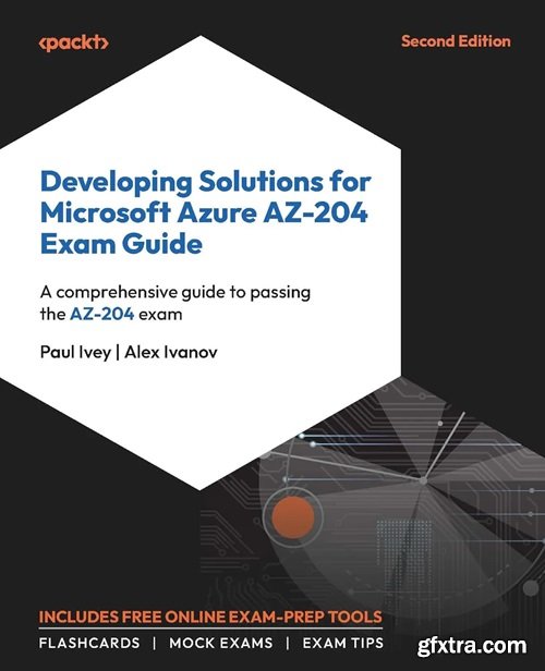 Developing Solutions for Microsoft Azure AZ-204 Exam Guide: A comprehensive guide to passing the AZ-204 exam, 2nd Edition