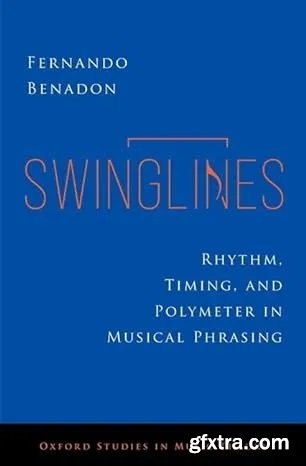 Swinglines: Rhythm, Timing, and Polymeter in Musical Phrasing