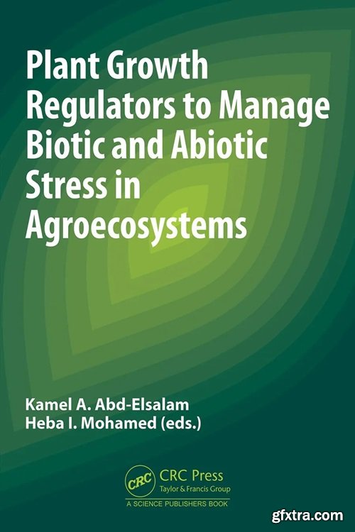 Plant Growth Regulators to Manage Biotic and Abiotic Stress in Agroecosystems