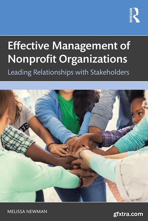 Effective Management of Nonprofit Organizations: Leading Relationships with Stakeholders