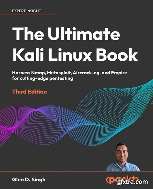 The Ultimate Kali Linux Book: Harness Nmap, Metasploit, Aircrack-ng and Empire for cutting-edge pentesting, 3rd Edition