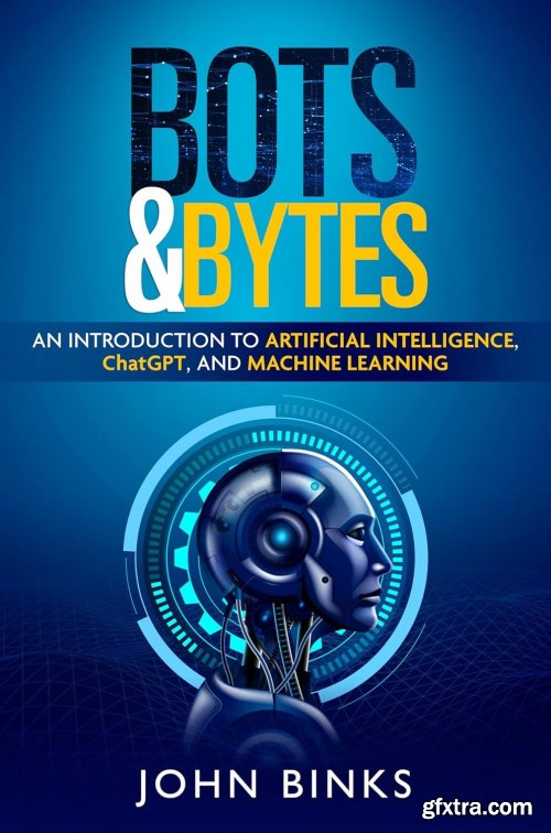 Bots & Bytes: An Introduction to Artificial Intelligence, ChatGPT, and Machine Learning