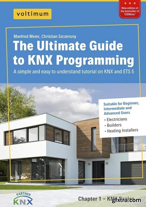 The Ultimate Guide to KNX Programming: One of fastest, easiest and cheapest ways to learn KNX programming and ETS 5