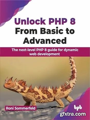 Unlock PHP 8: From Basic to Advanced: The next-level PHP 8 guide for dynamic web development