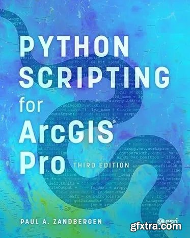 Python Scripting for ArcGIS Pro, 3rd Edition