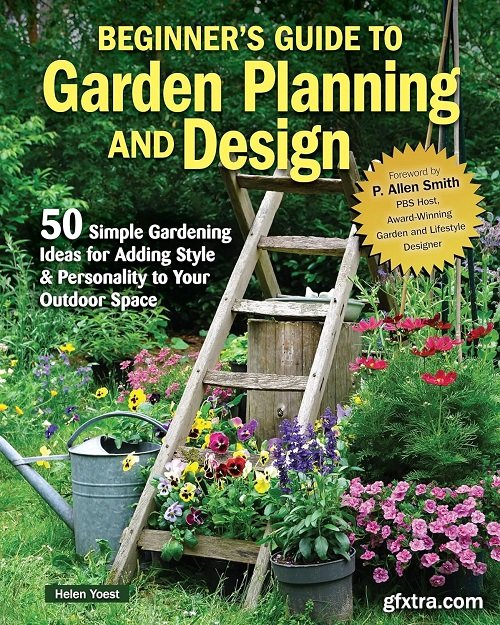 Beginner\'s Guide to Garden Planning and Design: 50 Simple Gardening Ideas for Adding Style & Personality to Your Outdoor Space