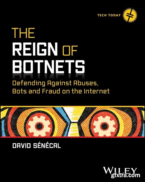 The Reign of Botnets: Defending Against Abuses, Bots and Fraud on the Internet (Tech Today)