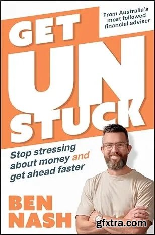 Get Unstuck: Stop Stressing about Money and Get Ahead Faster, 2nd Edition