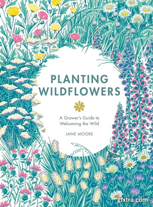 Planting Wildflowers: A Grower\'s Guide