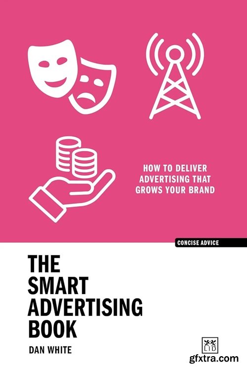 The Smart Advertising Book: How to deliver advertising that grows your brand