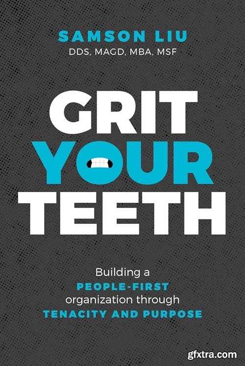 Grit Your Teeth: Building a People-First Organization through Tenacity and Purpose