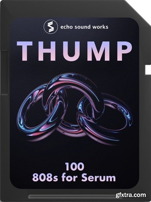 Echo Sound Works Thump 808s for Serum Serum Presets and Wavetables