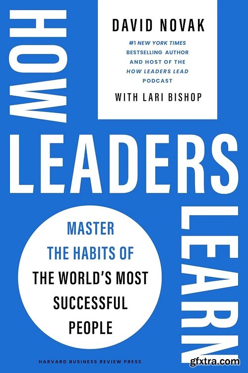 How Leaders Learn: Master the Habits of the World\'s Most Successful People