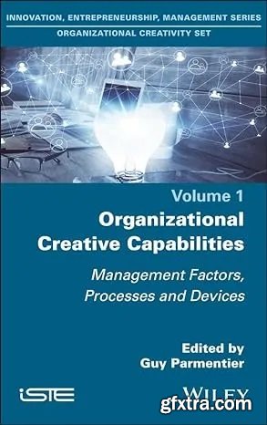 Organizational Creative Capabilities: Management Factors, Processes and Devices