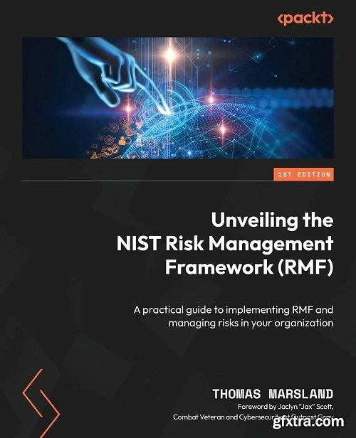 Unveiling the NIST Risk Management Framework (RMF): A practical guide to implementing RMF and managing risks