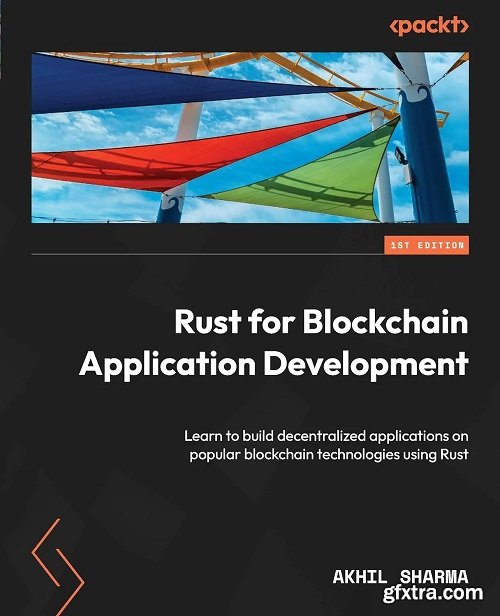 Rust for Blockchain Application Development: Learn to build decentralized applications on popular blockchain technologies
