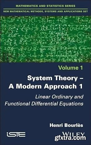 System Theory -- A Modern Approach, Volume 1: Linear Ordinary and Functional Differential Equations