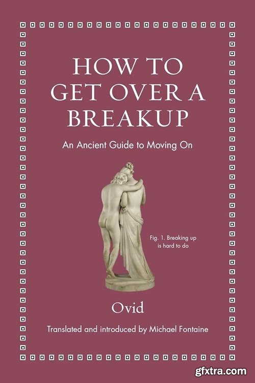 How to Get Over a Breakup: An Ancient Guide to Moving On