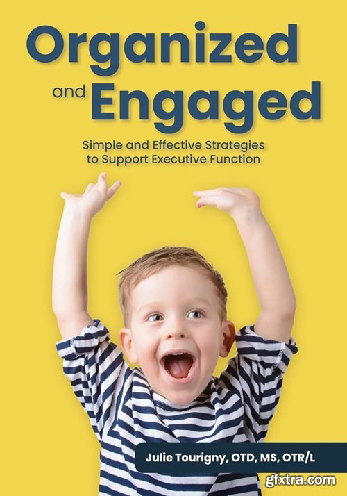 Organized and Engaged: Simple and Effective Strategies to Support Executive Function