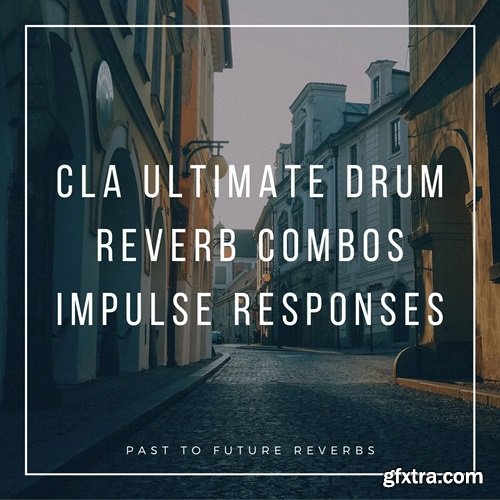 PastToFutureReverbs CLA Ultimate Drum Reverb Combos Impulse Responses