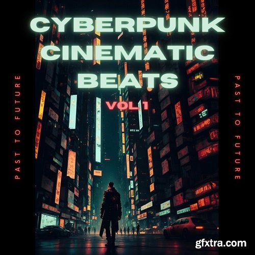 PastToFutureReverbs Cyberpunk Cinematic Beats: Ignite the Future of Soundscapes