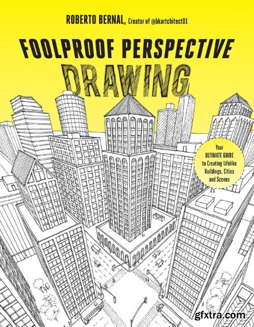 Foolproof Perspective Drawing: Your Ultimate Guide to Creating Lifelike Buildings, Cities and Scenes