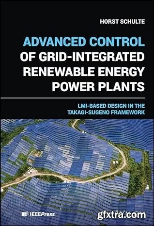 Advanced Control of Grid-Integrated Renewable Energy Power Plants: LMI-based Design in the Takagi-Sugeno Framework