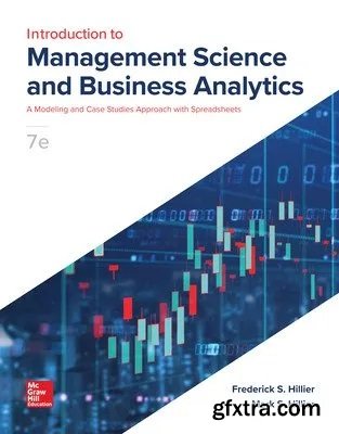 Introduction to Management Science and Business Analytics: A Modeling and Case Studies Approach with Spreadsheets, 7th Edition