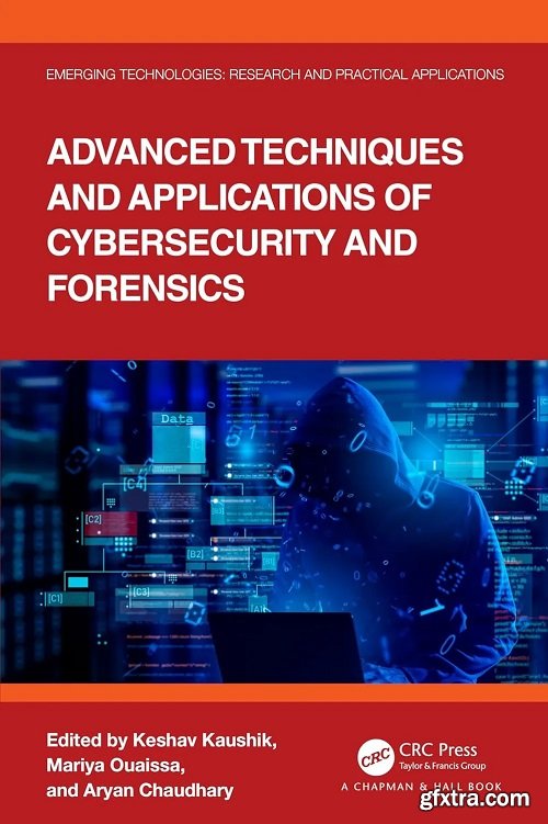 Advanced Techniques and Applications of Cybersecurity and Forensics