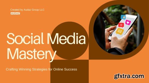 Social Media Mastery: Crafting Winning Strategies for Online Success