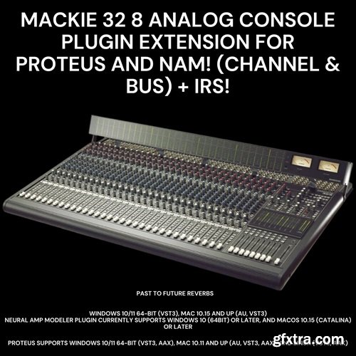 PastToFutureReverbs Mackie 32 8 Analog Console Plugin Extension For PROTEUS and NAM! (Channel & Bus) also IRS!