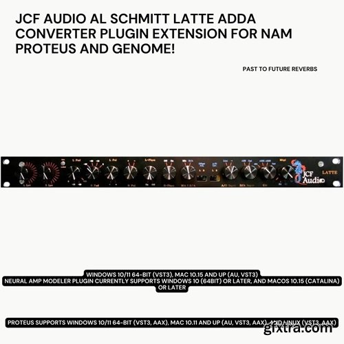 PastToFutureReverbs JCF Audio Latte Al Schmitt ADDA Converter Plugin Extension For NAM PROTEUS and GENOME!