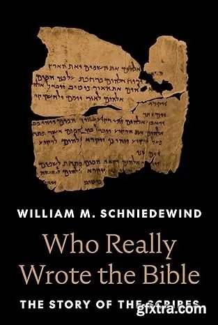 Who Really Wrote the Bible: The Story of the Scribes