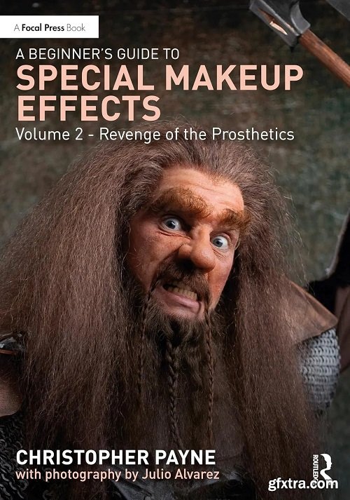 A Beginner\'s Guide to Special Makeup Effects, Volume 2: Revenge of the Prosthetics