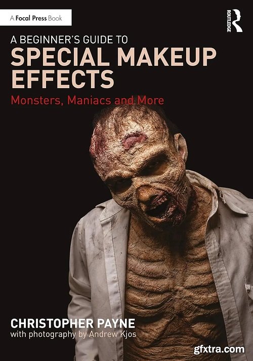 A Beginner\'s Guide to Special Makeup Effects: Monsters, Maniacs and More