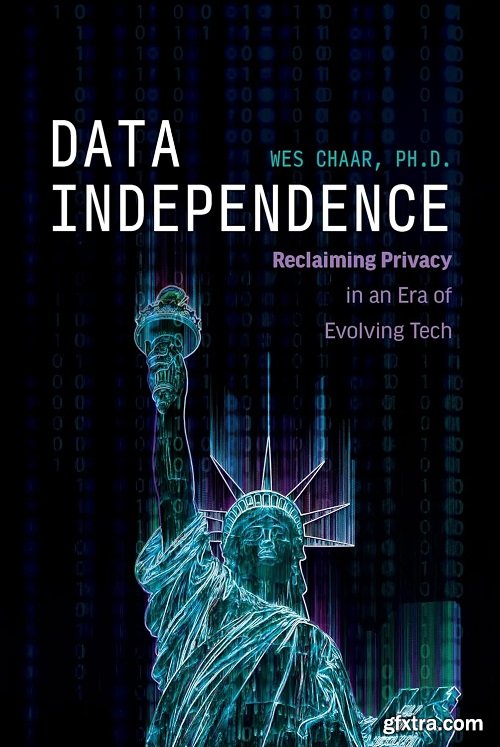 Data Independence: Reclaiming Privacy in an Era of Evolving Tech