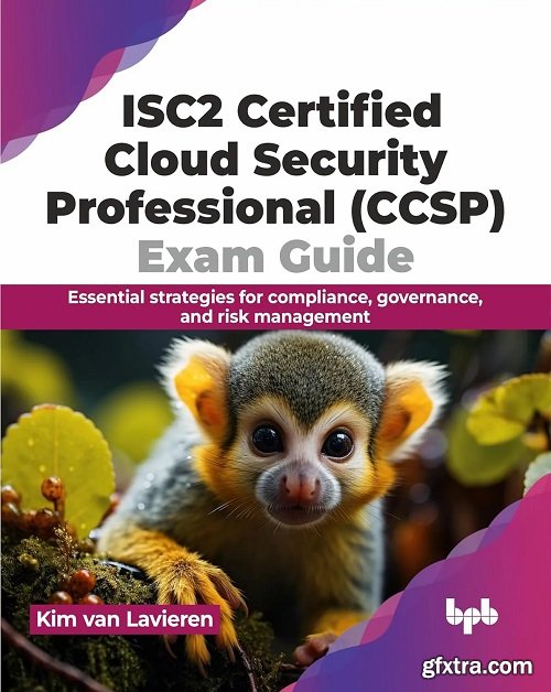 ISC2 Certified Cloud Security Professional (CCSP) Exam Guide: Essential strategies for compliance, governance and risk manageme