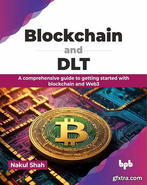 Blockchain and DLT: A comprehensive guide to getting started with blockchain and Web3