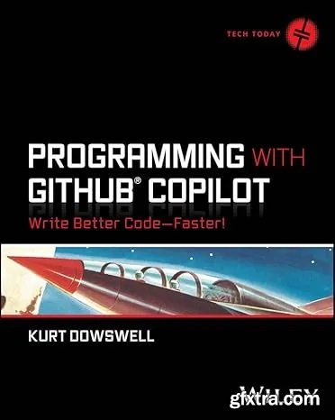 Programming with GitHub Copilot: Write Better Code--Faster! (Tech Today)