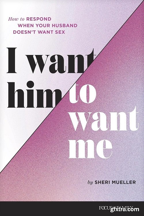 I Want Him to Want Me: How to Respond When Your Husband Doesn’t Want Sex