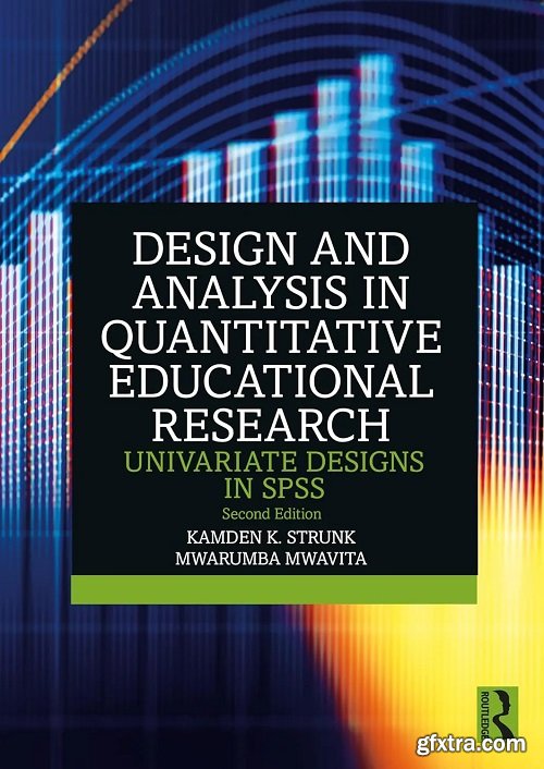 Design and Analysis in Quantitative Educational Research: Univariate Designs in SPSS, 2nd Edition