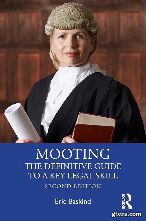 Mooting: The Definitive Guide to a Key Legal Skill, 2nd Edition