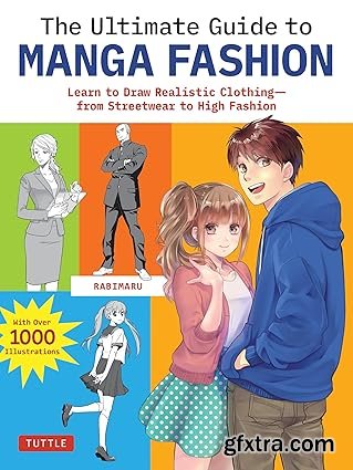 The Ultimate Guide to Manga Fashion: Learn to Draw Realistic Clothing--from Streetwear to High Fashion