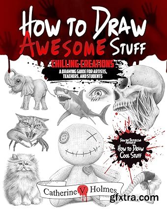 How to Draw Awesome Stuff: Chilling Creations: A Drawing Guide for Artists, Teachers and Students