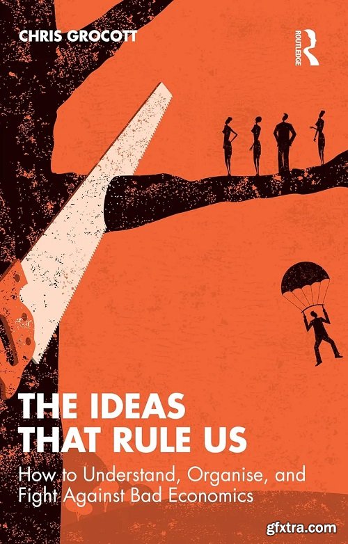 The Ideas That Rule Us: How to Understand, Organise and Fight Against Bad Economics