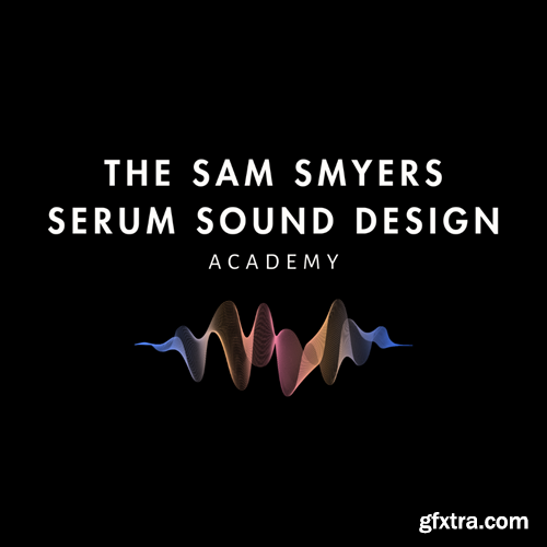 The Sam Smyers Serum Sound Design Academy