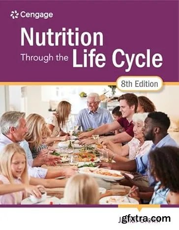 Nutrition Through the Life Cycle (MindTap Course List), 8th Edition